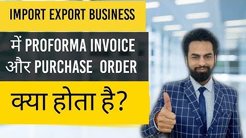 What is the difference between Proforma Invoice and Purchase Order in Export Import Business?