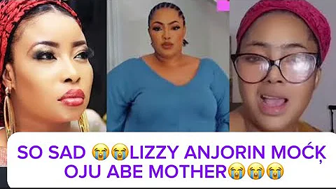 SO SAD 😭😭LIZZY ANJORIN MOĆĶ OJU ABE MOTHER 😭😭