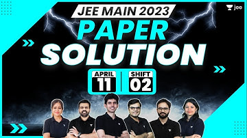 JEE Main 2023: April Attempt Paper Solution - 11th Apr - Shift 2 | JEE 2023 Paper Discussion