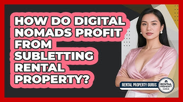 How Do Digital Nomads Profit From Subletting Rental Property? - Rental Property Gurus