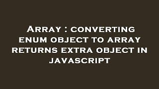 Array : converting enum object to array returns extra object in javascript