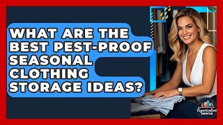 What Are The Best Pest-proof Seasonal Clothing Storage Ideas? - Your Organization Mentor