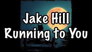 Jake Hill  Running to You Lyrics