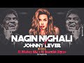 Bilanshi Nagin Nighali × Johnny Lever  - Remix | Dj AKshay ANJ x Dj Saurabh Digras | DJ Mohit Mk