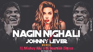 Bilanshi Nagin Nighali × Johnny Lever  - Remix | Dj AKshay ANJ x Dj Saurabh Digras | DJ Mohit Mk