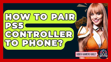 How To Pair PS5 Controller To Phone? - Video Gamers Vault