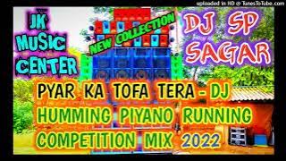 PYAR KA TOFA TERA-DJ HUMMING PIYANO RUNNING COMPETITION MIX 2022-DJ SP SAGAR-JK MUSIC CENTER