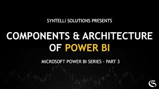 Components & Architecture of Power BI | Tutorial Series - Part 3