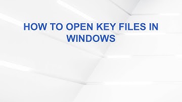 How to Open Key Files in Windows