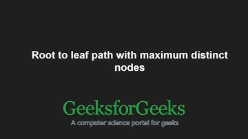 Root to leaf path with maximum distinct nodes | GeeksforGeeks