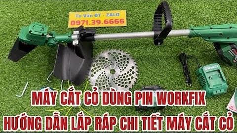 Máy Cắt Cỏ Dùng Pin WORKFIX, Hướng Dẫn Lắp Ráp Chi Tiết Máy Cắt Cỏ WORKFIX Nhanh Chóng Đơn Giản