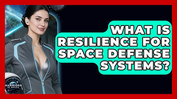 What Is Resilience For Space Defense Systems? - Warriors In Space