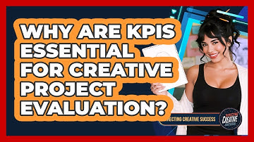 Why Are KPIs Essential For Creative Project Evaluation?