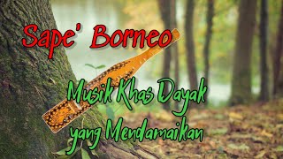 Sape' Borneo - Sape' Serawak - Musik Dayak penenang Jiwa