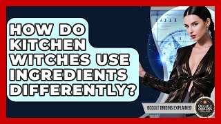 How Do Kitchen Witches Use Ingredients Differently - Occult Origins Explained