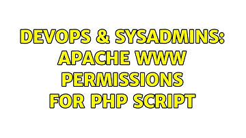 DevOps & SysAdmins: Apache www permissions for php script (3 Solutions!!)