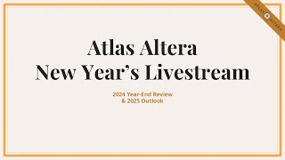 Atlas Altera New Year's Chinwag Livestream - 2024 Review & 2025 Outlook
