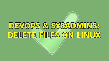 DevOps & SysAdmins: delete files on linux (2 Solutions!!)