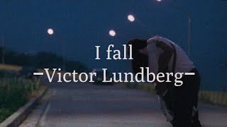 【和訳】I fall  ｰVictor Lundbergｰ