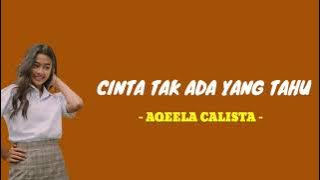 AQEELA CALISTA - CINTA TAK ADA YANG TAHU ( Lirik )
