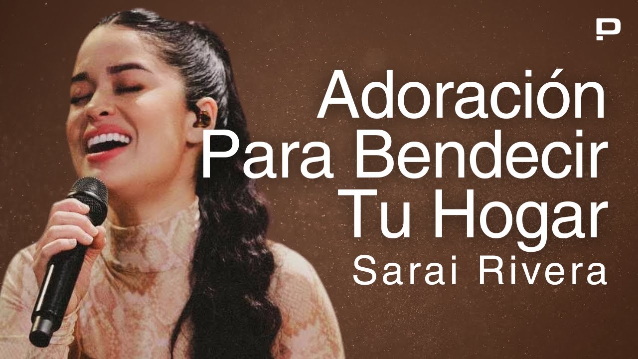 Adoración Para Bendecir Tu Hogar - Éxitos Cristianos Sarai Rivera - Música Cristiana Pentecostal