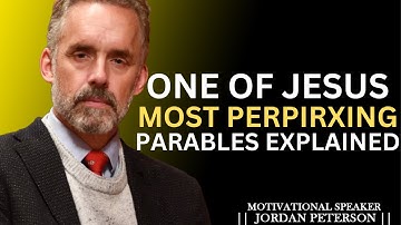 One of Jesus’ Most Perplexing Parables Explained - by Jordan Peterson