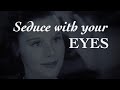 SEDUCE WITH YOUR EYES: A Lesson in Hypnosis | The Means of Seduction