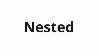 How to pronounce Nested