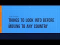 Things to look into before moving to any country