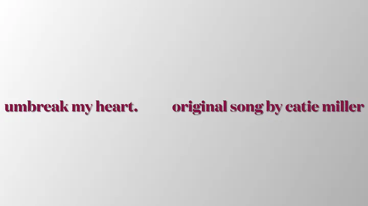 unbreak my heart - original song by catie miller