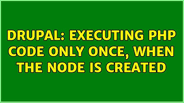 Drupal: Executing PHP code only once, when the node is created