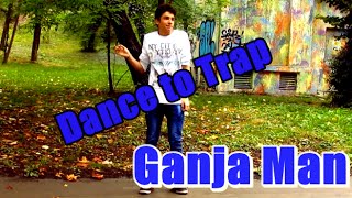 [RO] GABRIEL SASU | DANCE TO TRAP | GANJA MAN | FREESTYLE #7