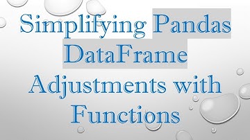 Simplifying Pandas DataFrame Adjustments with Functions