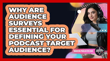 Why Are Audience Surveys Essential For Defining Your Podcast Target Audience? - Modern Podcaster Hub