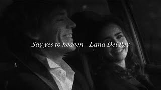 Lana Del Rey - Say Yes To Heaven (slowed) (lyric)