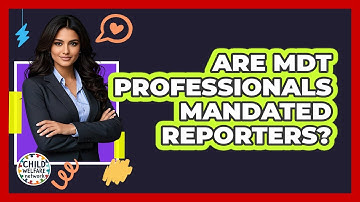 Are MDT Professionals Mandated Reporters? - Child Welfare Network