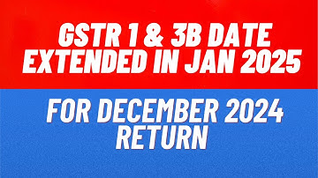GSTR 1 & 3B Date extended in Jan 2025 | New Date to file GSTR 1 & 3B