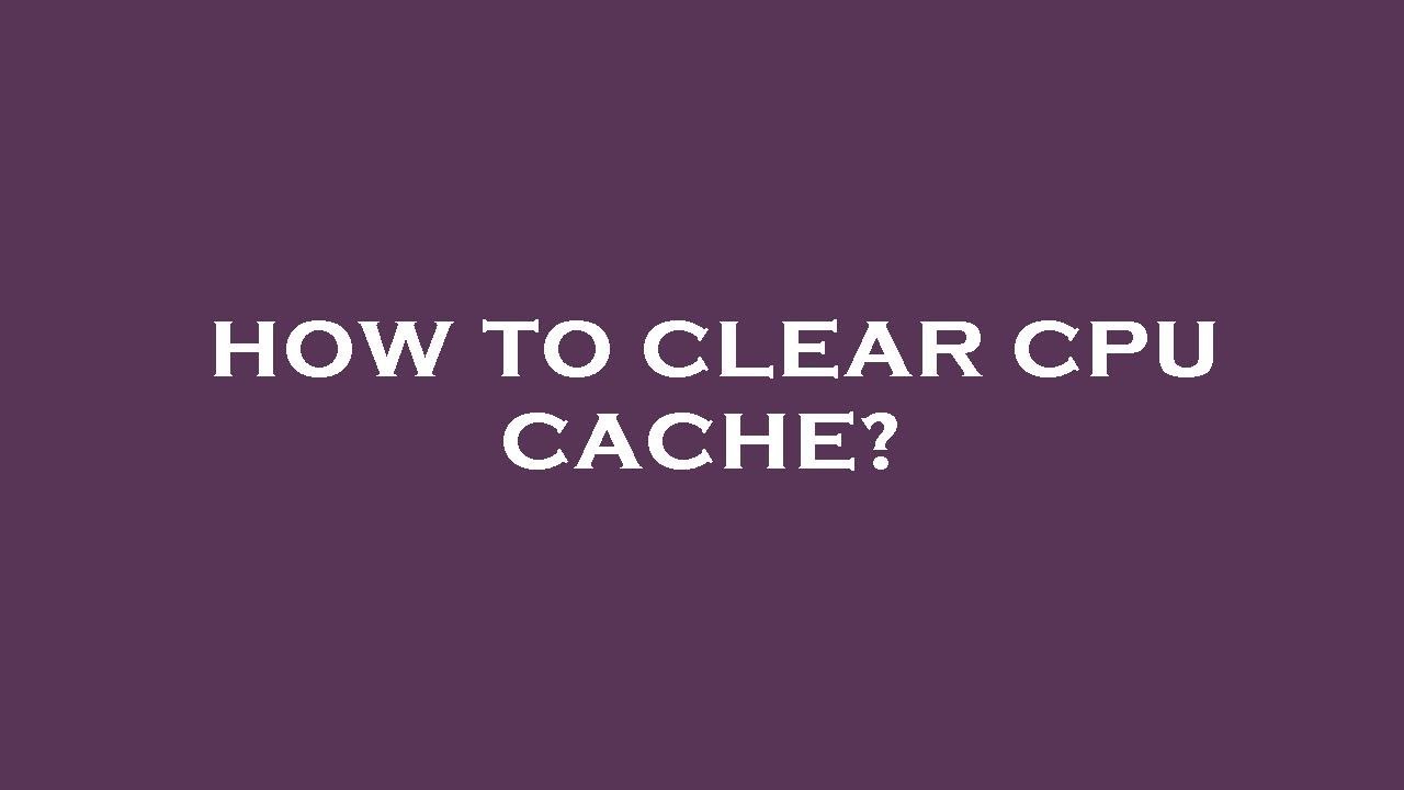 How to clear cpu cache? - YouTube