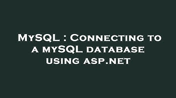 MySQL : Connecting to a mySQL database using asp.net