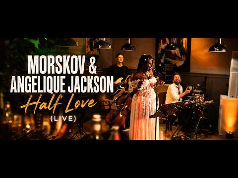 MORSKOV & ANGELIQUE JACKSON - Half Love (LIVE)