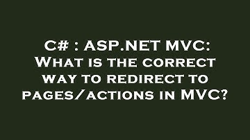 C# : ASP.NET MVC: What is the correct way to redirect to pages/actions in MVC?