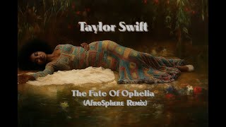 Taylor Swift - The Fate Of Ophelia (AfroSphere Remix)
