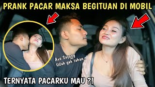 PRANK PACAR MINTA BEGITUAN DI MOBIL, KIRA - KIRA PACARKU MAU GAK YA ?