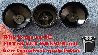 Why to use an oil filter cup wrench and how to make it better