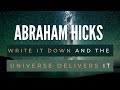 Write it down and the Universe delivers it - Abraham Hicks