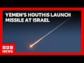 Yemen S Iran Backed Houthis Launch Missile At Israel For First Time Since War Began BBC News Yemen S Iran Backed Houthis Launch Missile At Israel For First Time Since War Began BBC News