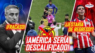 🔥DESCALIFICARÁN al América? | REGRESA Hugo Camberos? | FRACASO de Chivas Femenil | noticias chivas