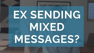 Ex Is Sending Mixed Messages And Hot And Cold Behavior