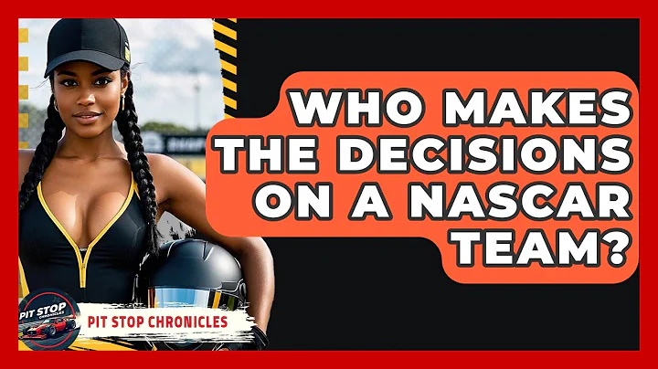 Who Makes The Decisions On A NASCAR Team? - Pit Stop Chronicles