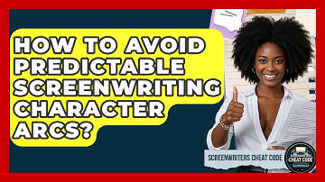 How To Avoid Predictable Screenwriting Character Arcs? - Screenwriter